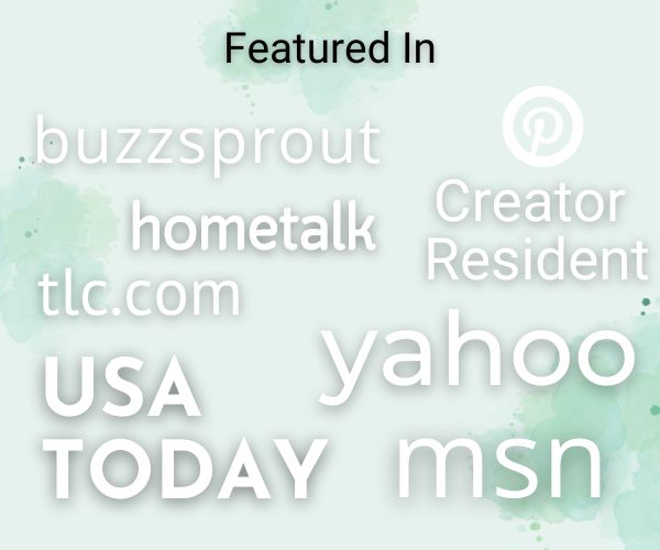 featured in buzzsprout, hometalk, tlc.com, USA today, yahoo, MSN, Pinterest Creator Resident.