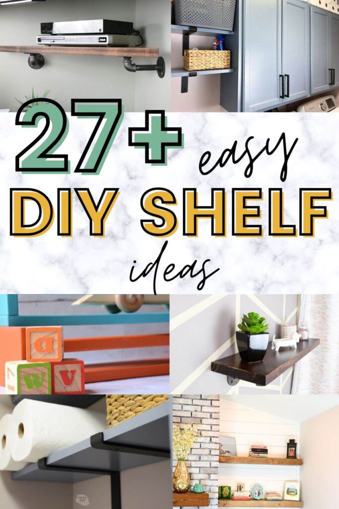collage of different wall shelves with text overlay 27+ easy diy shelf ideas.